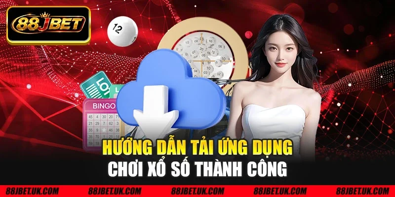 Hướng dẫn tải ứng dụng chơi xổ số thành công