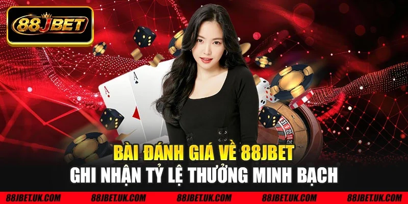 Bài đánh giá về 88JBET ghi nhận tỷ lệ thưởng minh bạch