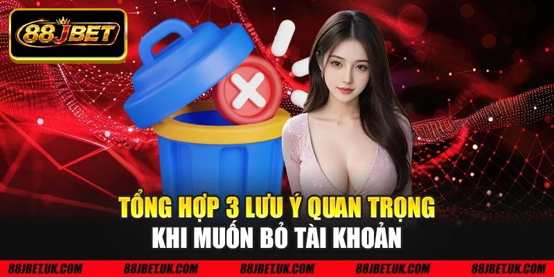 Tổng hợp 3 lưu ý quan trọng khi muốn bỏ tài khoản