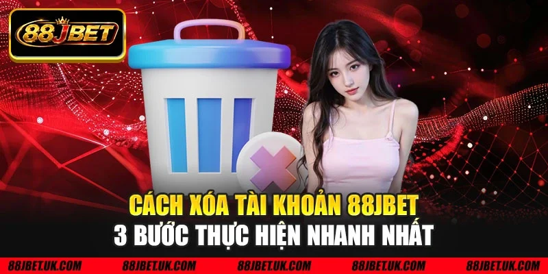 Cách xóa tài khoản 88JBET