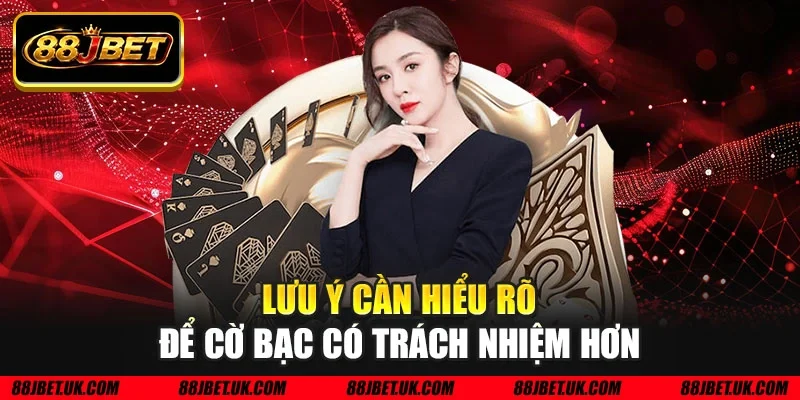 Lưu ý cần hiểu rõ để cờ bạc có trách nhiệm hơn