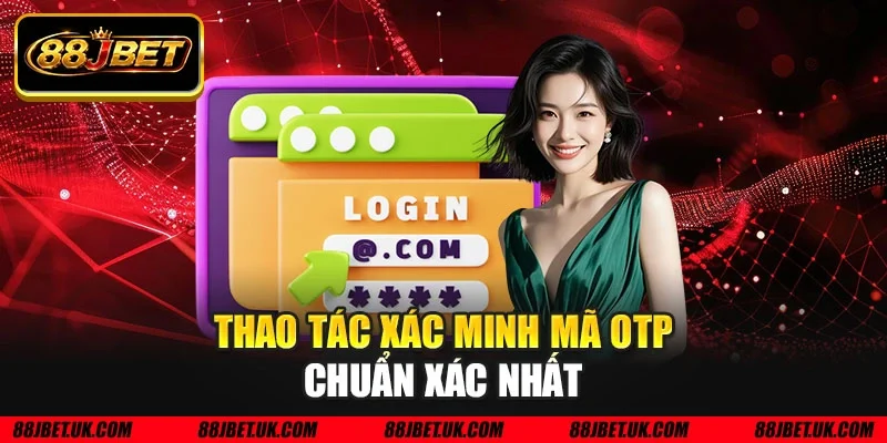Thao tác xác minh mã OTP chuẩn xác nhất
