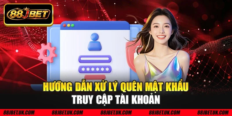 Hướng dẫn xử lý quên mật khẩu truy cập tài khoản