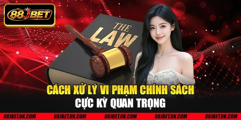 Cách xử lý vi phạm chính sách cực kỳ quan trọng