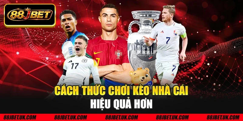 Cách thức chơi kèo nhà cái hiệu quả hơn