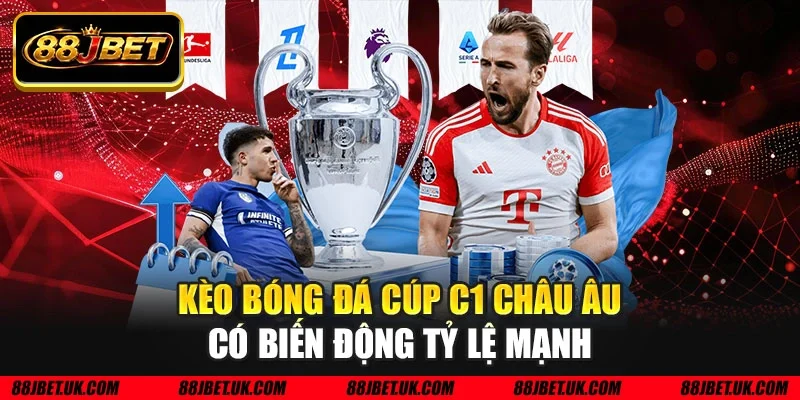 Kèo bóng đá cúp C1 Châu Âu có biến động tỷ lệ mạnh