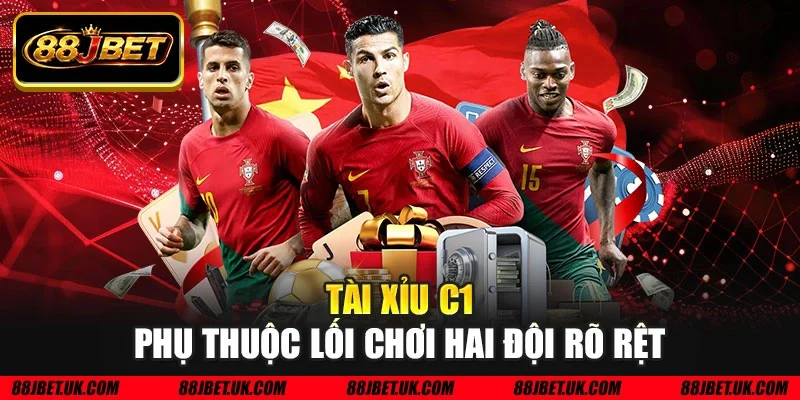 Tài xỉu C1 phụ thuộc lối chơi hai đội rõ rệt