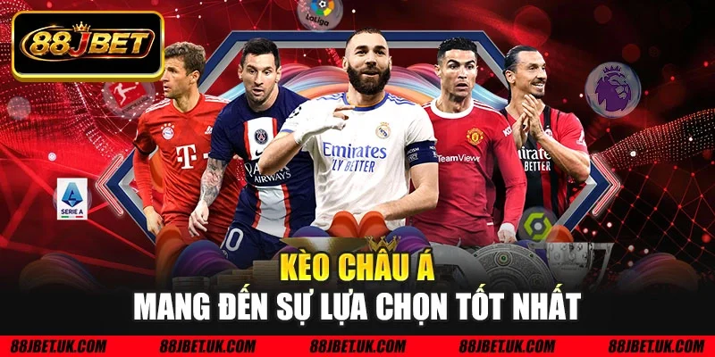 Kèo châu Á mang đến sự lựa chọn tốt nhất