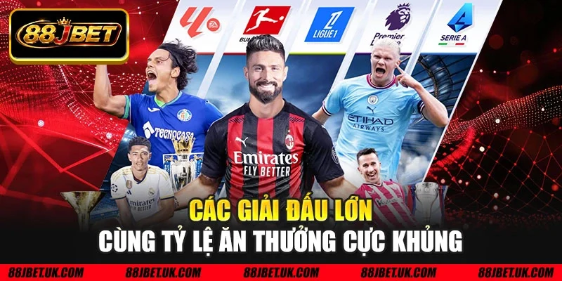 Các giải đấu lớn cùng tỷ lệ ăn thưởng cực khủng