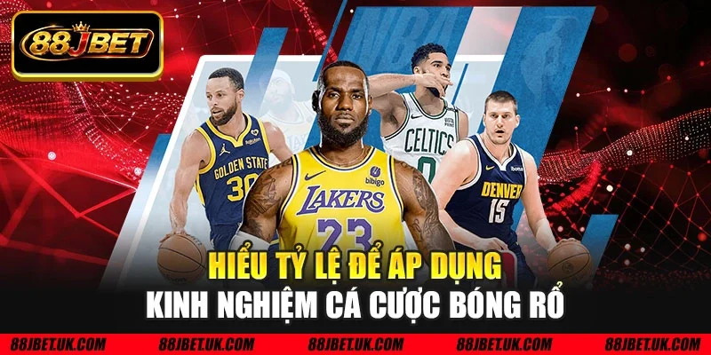 Hiểu tỷ lệ để áp dụng kinh nghiệm cá cược bóng rổ