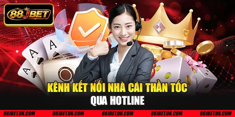 Kênh kết nối nhà cái thần tốc qua hotline