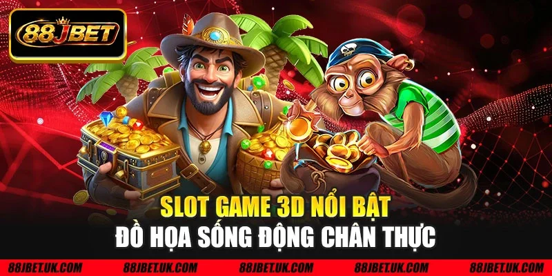 Slot game 3D nổi bật đồ họa sống động chân thực
