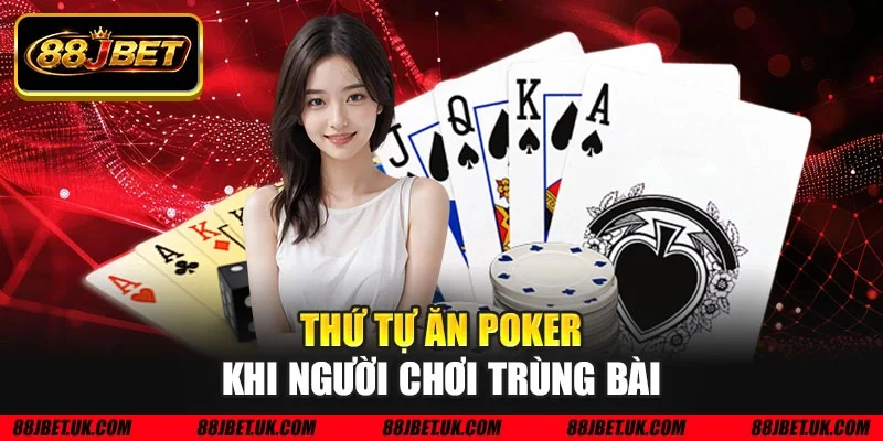 Thứ tự ăn poker khi người chơi trùng bài