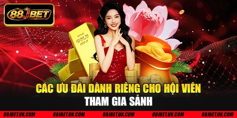 Các ưu đãi dành riêng cho hội viên tham gia sảnh