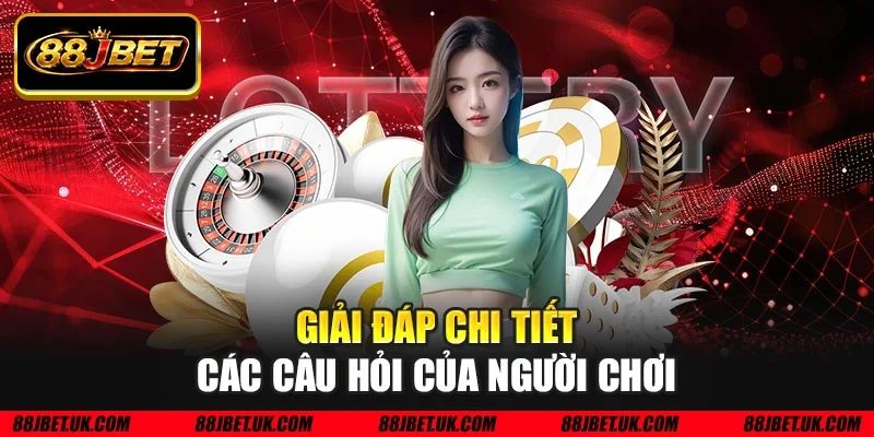 Giải đáp chi tiết các câu hỏi của người chơi